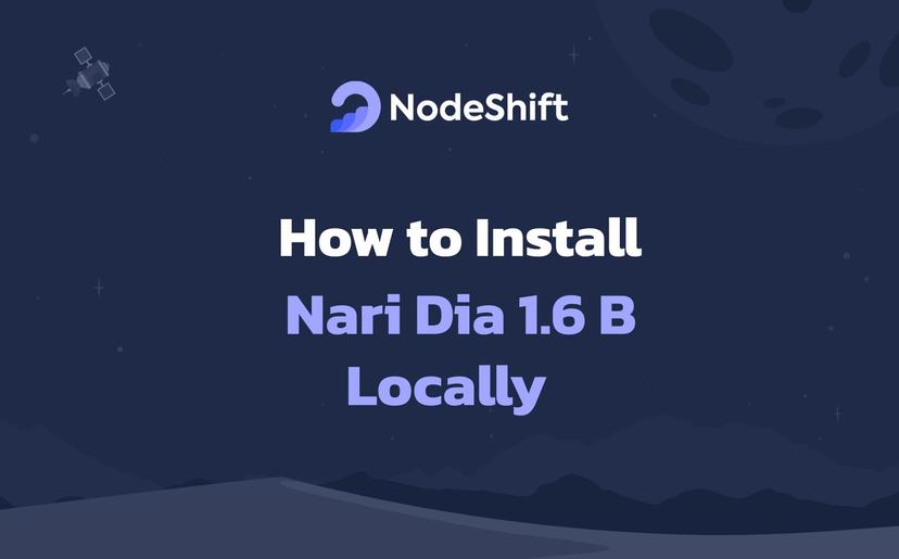 How to Install Nari Dia 1.6 B Locally?