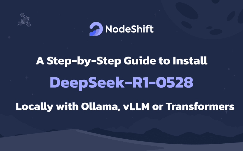 A Step-by-Step Guide to Install DeepSeek-R1-0528 Locally with Ollama, vLLM or Transformers